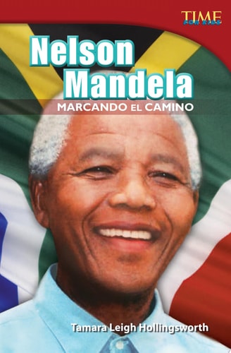 Teacher Created Materials - TIME For Kids Informational Text: Nelson Mandela: Marcando el camino (Nelson Mandela: Leading the Way) - Grade 4 - Guided Reading Level S