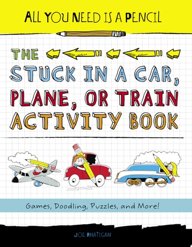 All You Need Is a Pencil: The Stuck in a Car, Plane, or Train Activity Book: Games, Doodling, Puzzles, and More!