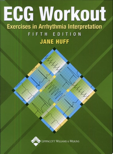 ECG Workout: Exercises in Arrhythmia Interpretation (Huff, ECG Workout)