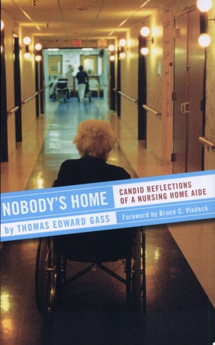 Nobody's Home: Candid Reflections of a Nursing Home Aide (The Culture and Politics of Health Care Work)