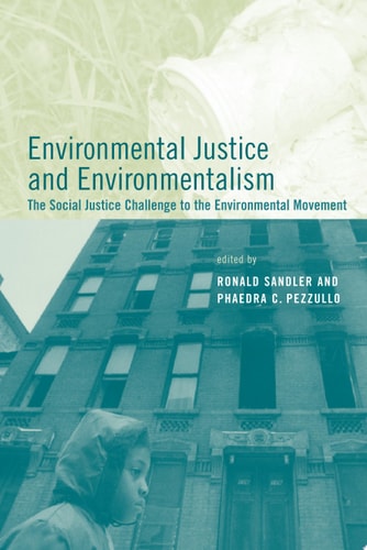 Environmental Justice and Environmentalism: The Social Justice Challenge to the Environmental Movement (Urban and Industrial Environments (Hardcover))