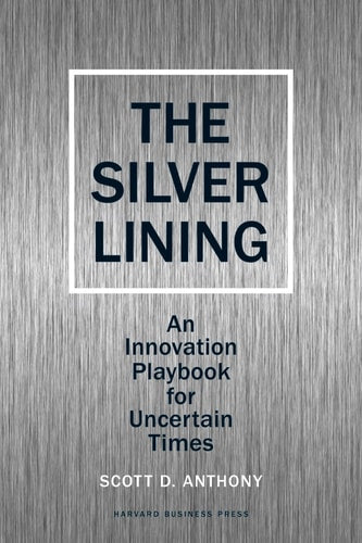The Silver Lining: An Innovation Playbook for Uncertain Times