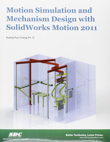 Motion Simulation and Mechanism Design Using SolidWorks Motion 2011