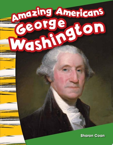Teacher Created Materials - Primary Source Readers: Amazing Americans: George Washington - Grade K - Guided Reading Level A