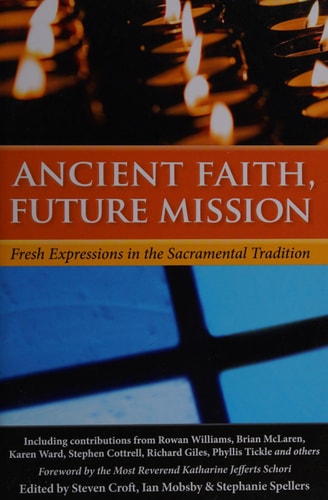 Ancient Faith, Future Mission: Fresh Expressions in the Sacramental Tradition