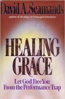 Healing Grace: Let God Free You From the Performance Trap