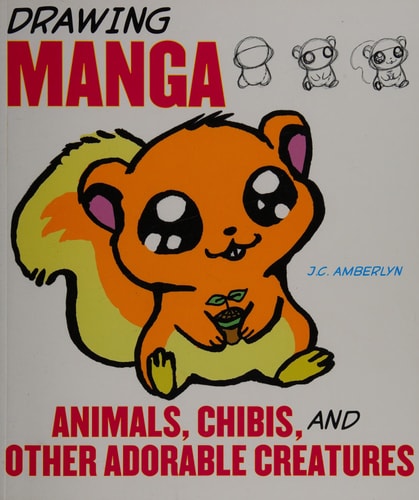 Drawing Manga Animals, Chibis, and Other Adorable Creatures