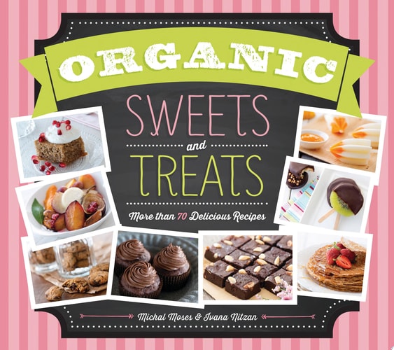 Organic Sweets and Treats: More Than 70 Delicious Recipes