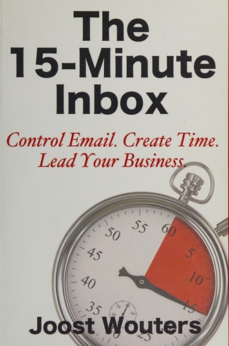 The 15-Minute Inbox: Control Email. Create Time. Lead Your Business.