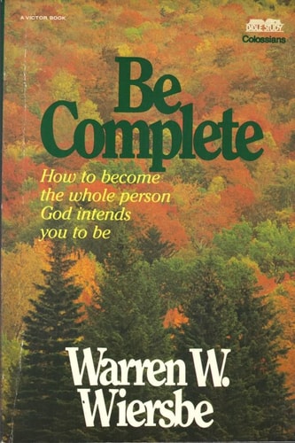 Be Complete : How To Become The Whole Person God Intends You To Be
