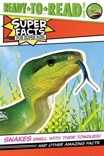 Snakes Smell with Their Tongues!: And Other Amazing Facts (Ready-to-Read Level 2) (Super Facts for Super Kids)