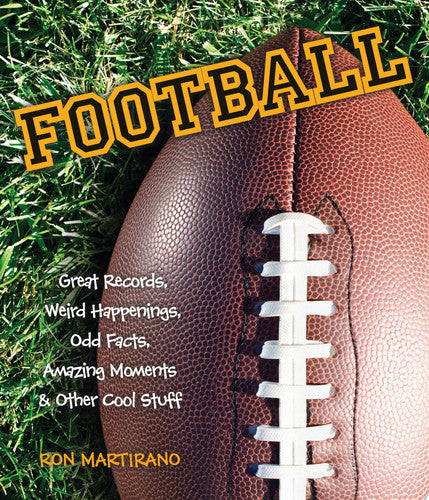 Football Great Records, Weird Happenings, Odd Facts, Amazing Moments & Other Cool Stuff