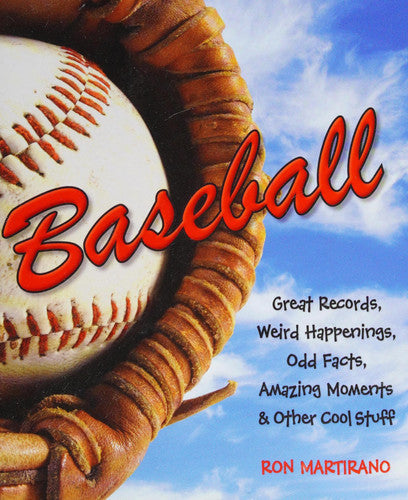 Baseball: Great Records, Weird Happenings, Odd Facts, Amazing Moments & Other Cool Stuff