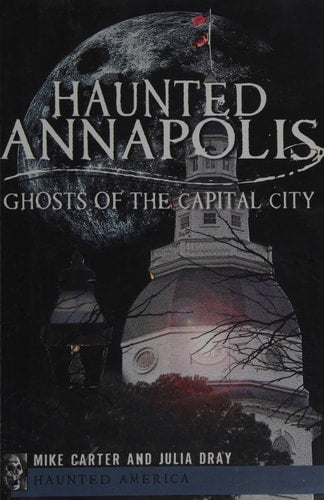 Haunted Annapolis: Ghosts of the Capital City (Haunted America)
