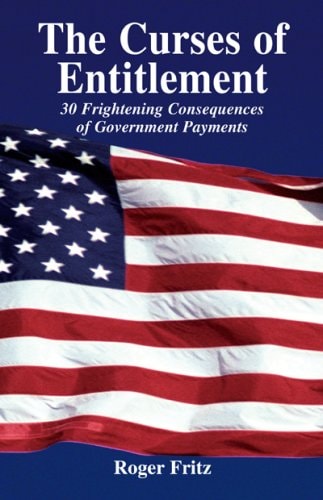 The Curses of Entitlement: 30 Frightening Consequences of Government Payments