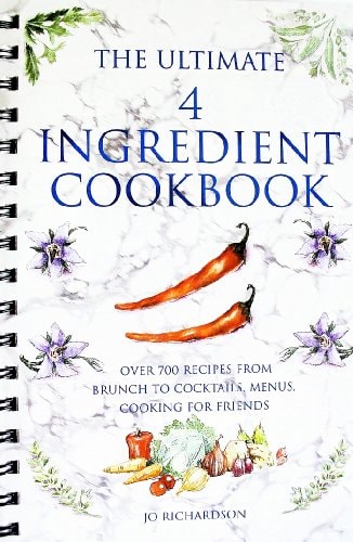 The Ultimate 4 Ingredient Cookbook (Over 700 Recipes From Brunch To Cocktails, Menus, Cooking For Friends)