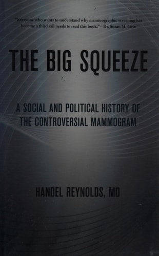 The Big Squeeze: A Social and Political History of the Controversial Mammogram (The Culture and Politics of Health Care Work)