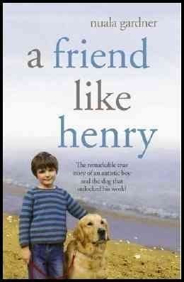 A Friend Like Henry - The Remarkable True Story Of An Autistic Boy And The Dog That Unlocked His World - Book Club Edition