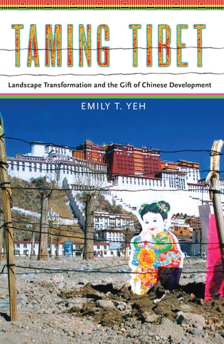 Taming Tibet: Landscape Transformation and the Gift of Chinese Development (Studies of the Weatherhead East Asian Institute, Columbia Un)