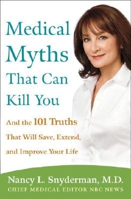 Medical Myths That Can Kill You: And the 101 Truths That Will Save, Extend, and Improve Your Life [MEDICAL MYTHS THAT CAN KIL]