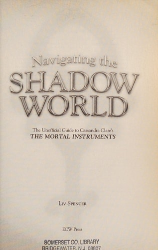 Navigating the Shadow World: The Unofficial Guide to Cassandra Clare’s The Mortal Instruments (Navigating the Shadow World, 1)