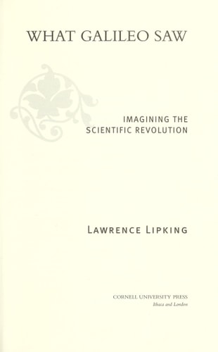 What Galileo Saw: Imagining the Scientific Revolution