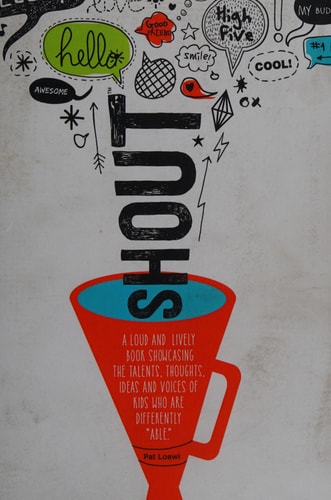 Shout: A Loud and Lively Book Showcasing the Talents, Thoughts, Ideas and Voices of Kids Who Are Differently "Able.