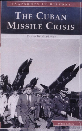The Cuban Missile Crisis: To the Brink of War (Snapshots in History)