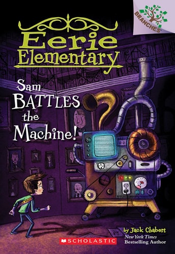 Sam Battles the Machine!: A Branches Book (Eerie Elementary #6) Volume 6