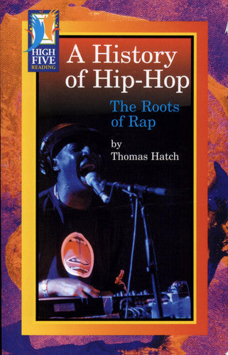 A History of Hip-Hop: The Roots of Rap (High Five Reading)