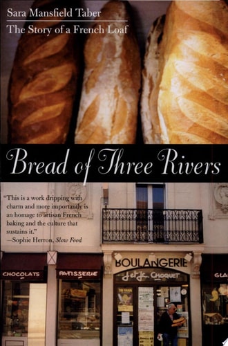 Bread of Three Rivers: The Story of a French Loaf