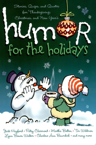 Humor for the Holidays: Stories, Quips, and Quotes for Thanksgiving, Christmas, and New Years
