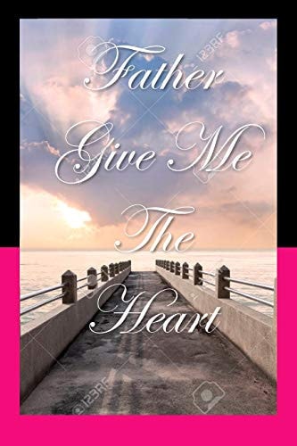 Father, Give Me The Heart