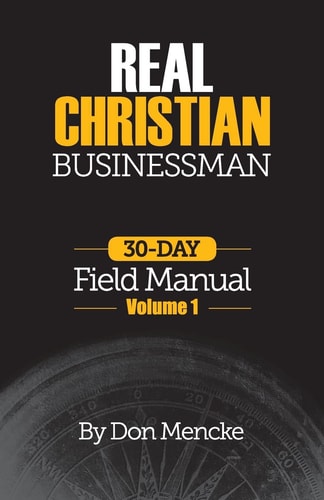 Real Christian Businessman: 30 Day Field Manual - Volume 1