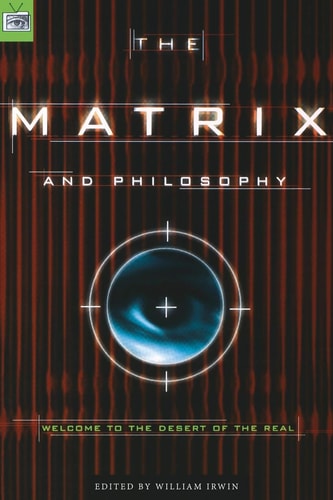 The Matrix and Philosophy Welcome to the Desert of the Real