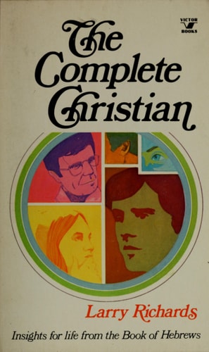 The Complete Christian: Insights for Life from the Book of Hebrews