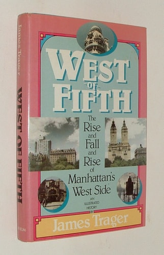 West of Fifth: The Rise and Fall and Rise of Manhattan's West Side, an Illustrated History