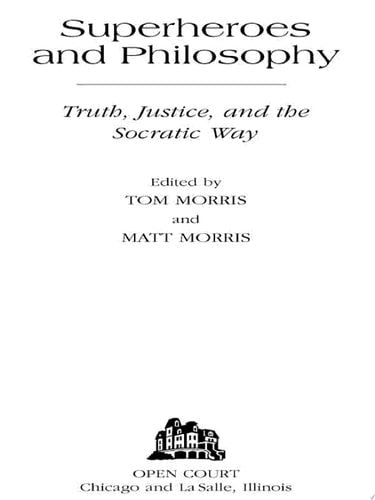 Superheroes and Philosophy Truth, Justice, and the Socratic Way