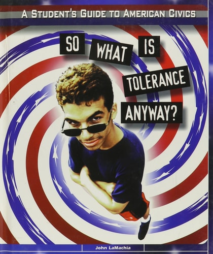 So What Is Tolerance Anyway? (Student's Guide to American Civics)