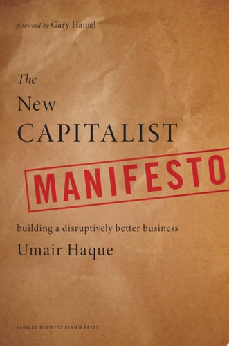 The New Capitalist Manifesto: Building a Disruptively Better Business