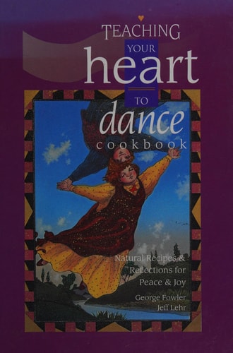Teaching your heart to dance cookbook: Natural recipes & reflections for peace & joy