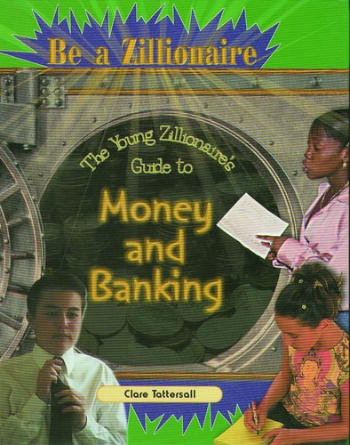The Young Zillionaire's Guide to Money and Banking (Be a Zillionaire)