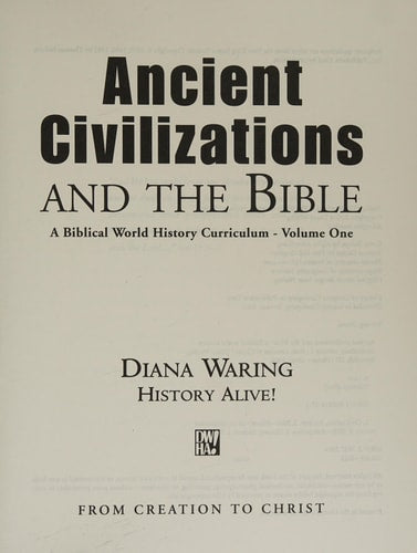 Ancient Civilizations And The Bible (A Biblical World History Curriculum, From Creation To Christ -