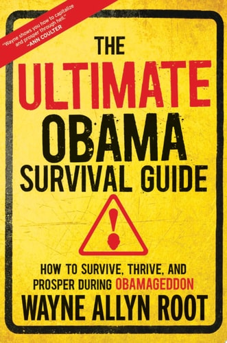 The Ultimate Obama Survival Guide: How to Survive, Thrive, and Prosper During Obamageddon