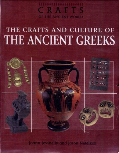 The Crafts and Culture of the Ancient Greeks (Crafts of the Ancient World)