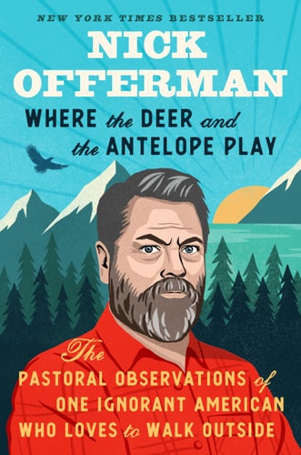 Where the Deer and the Antelope Play The Pastoral Observations of One Ignorant American Who Loves to Walk Outside