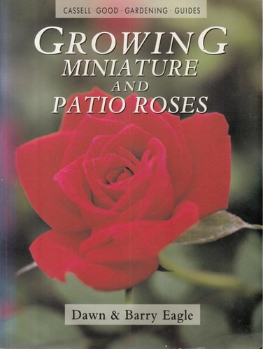 Growing Miniature and Patio Roses (Cassell Good Gardening Guide)
