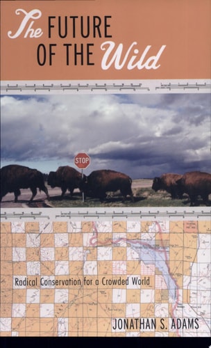 The Future of the Wild: Radical Conservation for a Crowded World