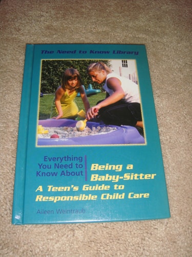 Everything You Need to Know About Being a Babysitter: A Teen's Guide to Responsible Child Care (Need to Know Library)
