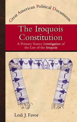 The Iroquois Constitution: A Primary Source Investigation of the Law of the Iroquois (Great American Political Documents)